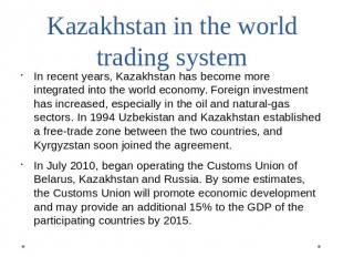 Kazakhstan in the world trading system In recent years, Kazakhstan has become mo