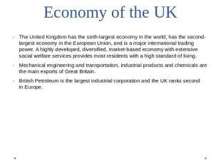 Economy of the UK The United Kingdom has the sixth-largest economy in the world,