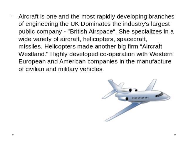 Aircraft is one and the most rapidly developing branches of engineering the UK Dominates the industry's largest public company - 