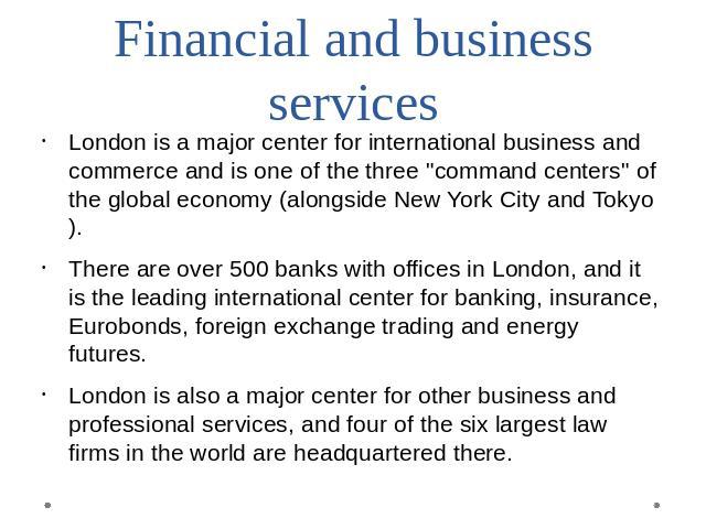 Financial and business services London is a major center for international business and commerce and is one of the three 