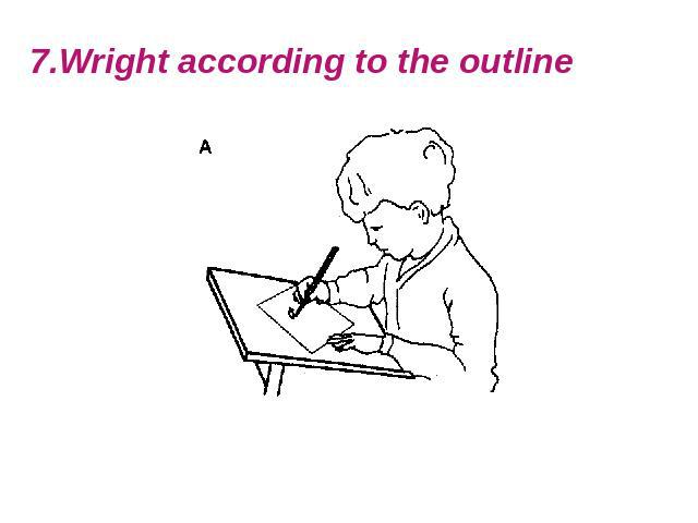 7.Wright according to the outline