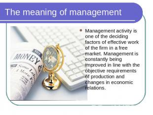 The meaning of management Management activity is one of the deciding factors of
