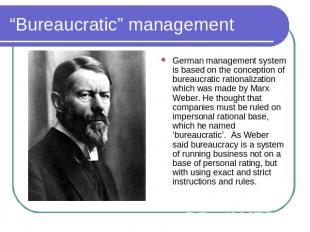 “Bureaucratic” management German management system is based on the conception of