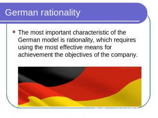 German rationality The most important characteristic of the German model is rati