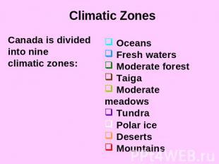 Climatic ZonesCanada is divided into nineclimatic zones: Oceans Fresh waters Mod