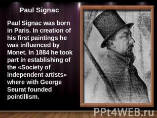 Paul Signac was born in Paris. In creation of his first paintings he was influen