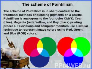 The scheme of Pointillism is in sharp contrast to the traditional methods of ble