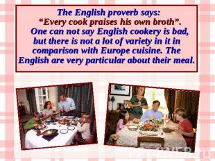 The English proverb says: “Every cook praises his own broth”. One can not say En