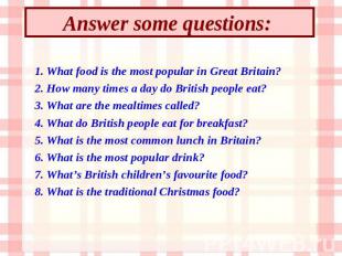 Answer some questions: 1. What food is the most popular in Great Britain? 2. How