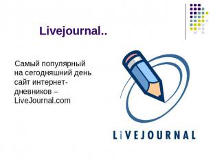 Livejournal.. Самый популярный на сегодняшний день сайт интернет-дневников – Liv