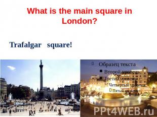 What is the main square in London? Trafalgar square!