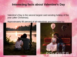 Interesting facts about Valentine’s Day Valentine’s Day is the second largest ca