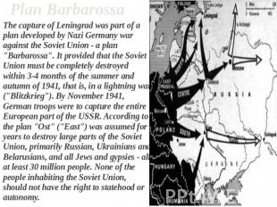 Plan Barbarossa The capture of Leningrad was part of a plan developed by Nazi Ge