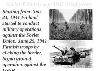Soviet-Finnish war 1941-1944 years Starting from June 21, 1941 Finland started t