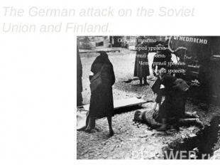 The German attack on the Soviet Union and Finland.