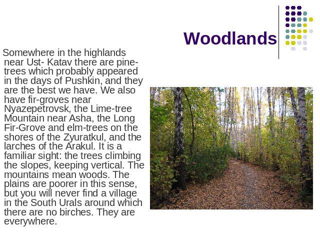 Woodlands Somewhere in the highlands near Ust- Katav there are pine-trees which probably appeared in the days of Pushkin, and they are the best we have. We also have fir-groves near Nyazepetrovsk, the Lime-tree Mountain near Asha, the Long Fir-Grove…