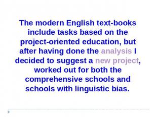 The modern English text-books include tasks based on the project-oriented educat