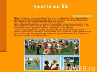 Sport in our life Millions of people all over the world are fond of sports and g