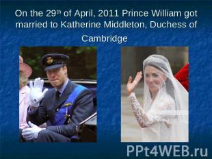 On the 29th of April, 2011 Prince William got married to Katherine Middleton, Du