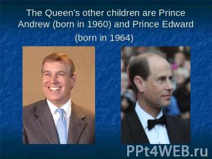 The Queen's other children are Prince Andrew (born in 1960) and Prince Edward (b