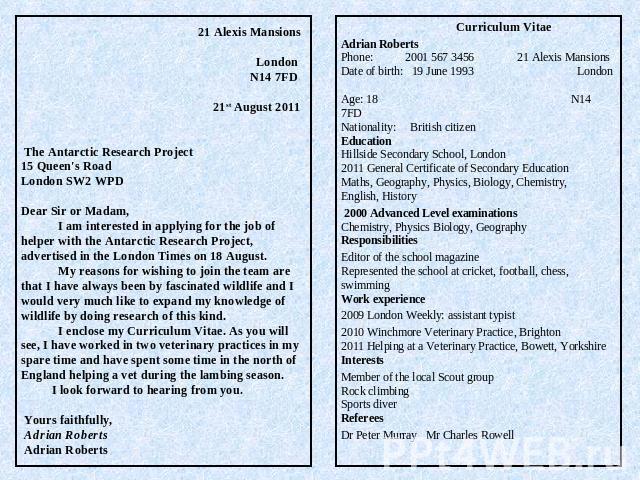 21 Alexis Mansions London N14 7FD 21st August 2011    The Antarctic Research Project15 Queen's RoadLondon SW2 WPDDear Sir or Madam, I am interested in applying for the job of helper with the Antarctic Research Project, advertised in the London Times…