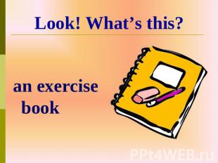 an exercise book Look! What’s this?