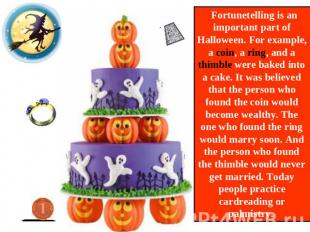 Fortunetelling is an important part of Halloween. For example, a coin, a ring, a