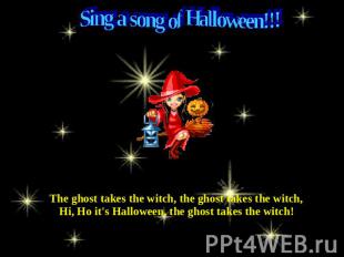 Sing a song of Halloween!!! The ghost takes the witch, the ghost takes the witch