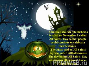 Christian church established a festival on November 1 called All Saints' Day so