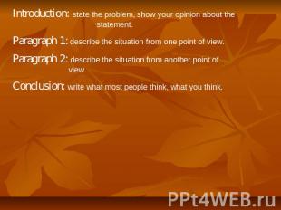 Introduction: state the problem, show your opinion about the statement. Paragrap