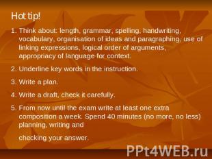 Hot tip! Think about: length, grammar, spelling, handwriting, vocabulary, organi
