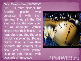 New Year’s Eve (December 31st ) is more special for Scottish people, who celebra