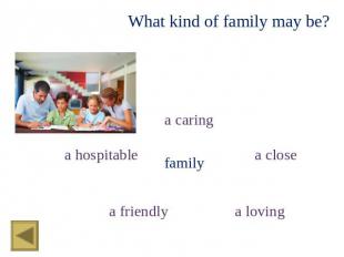 What kind of family may be? a caring a hospitable family a close a friendly a lo