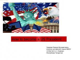 How to become a US President Закиева Рамзия Мухаметовна, учитель английского язы