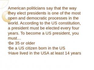 American politicians say that the way they elect presidents is one of the most o