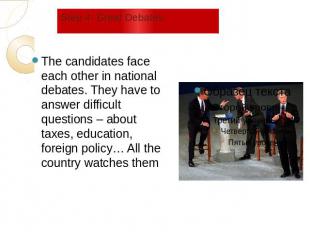 Step 4: Great Debates The candidates face each other in national debates. They h