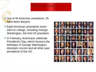 Did you Know? Out of 44 American presidents, 25 have been lawyers. Eight America