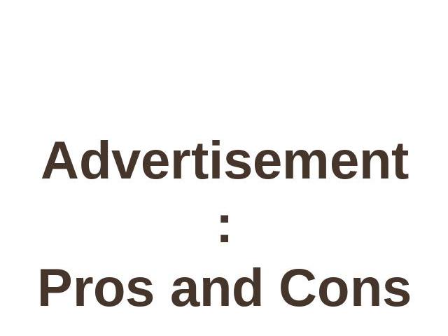Presentation Advertisement : Pros and Cons Form 9 “A”    