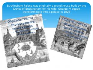 Buckingham Palace was originally a grand house built by the Dukes of Buckingham