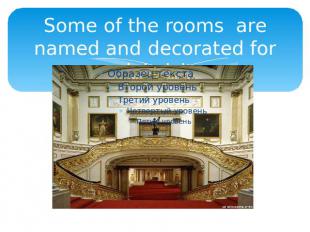 Some of the rooms are named and decorated for special visitors.
