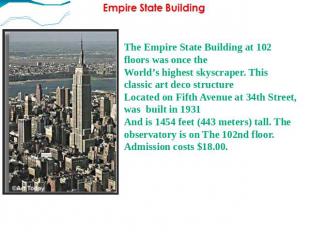 The Empire State Building at 102 floors was once the World’s highest skyscraper.