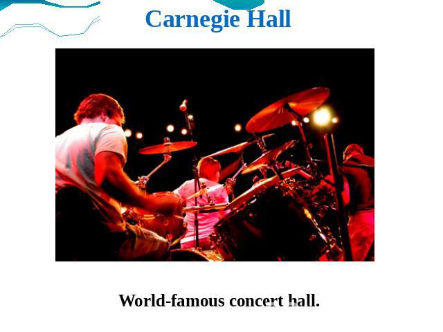 Carnegie Hall World-famous concert hall.