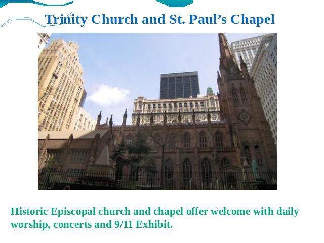 Trinity Church and St. Paul’s Chapel Historic Episcopal church and chapel offer welcome with daily worship, concerts and 9/11 Exhibit.