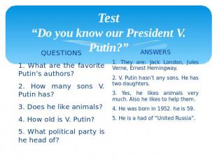 Test “Do you know our President V. Putin?” QUESTIONS 1. What are the favorite Pu