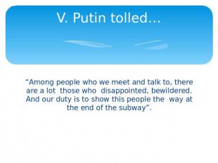 V. Putin tolled… “Among people who we meet and talk to, there are a lot those wh