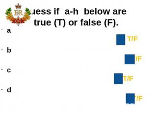 Guess if&nbsp; a-h&nbsp; below are true (T) or false (F). a The queen of England
