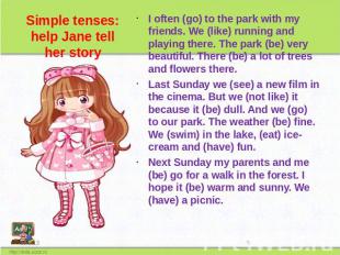 Simple tenses: help Jane tell her story I often (go) to the park with my friends