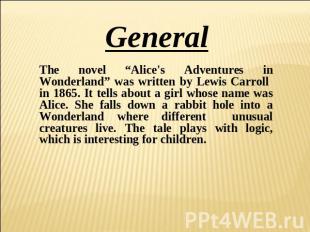 General The novel “Alice's Adventures in Wonderland” was written by Lewis Carrol