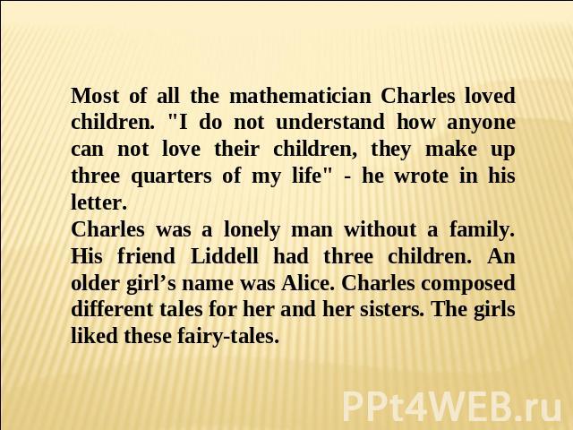 Most of all the mathematician Charles loved children. 