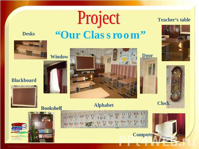 Project “Our Classroom” Desks Window Blackboard Bookshelf Alphabet Door Teacher‘s table Clock Computer